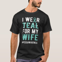 I Wear Teal For Wife Warrior PCOS Awareness T-Shirt