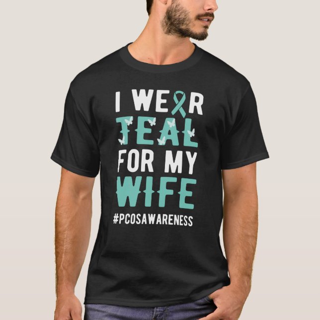I Wear Teal For Wife Warrior PCOS Awareness T-Shirt (Front)