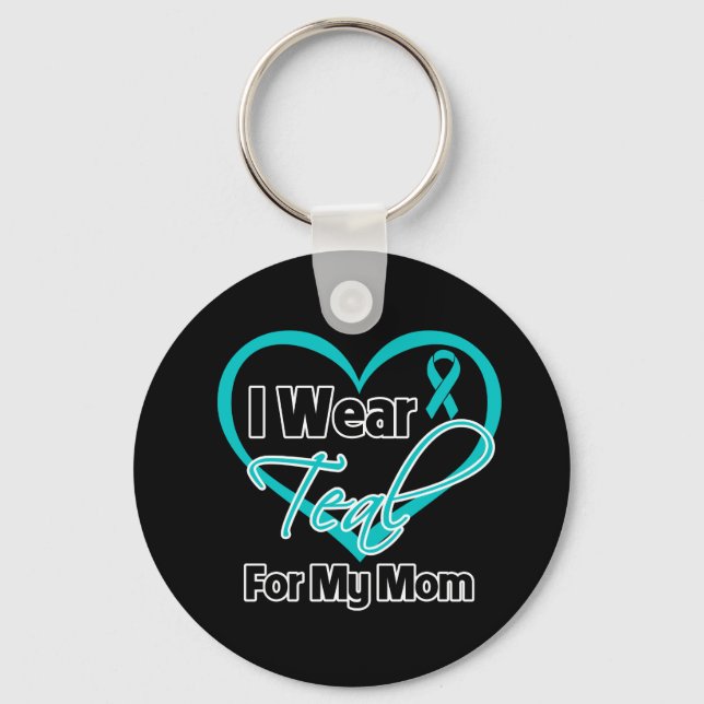 I Wear Teal Heart Ribbon For My Mom Keychain (Front)