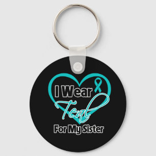 I Wear Teal Heart Ribbon For My Sister Keychain