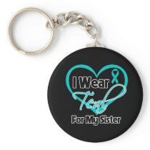 I Wear Teal Heart Ribbon For My Sister Keychain