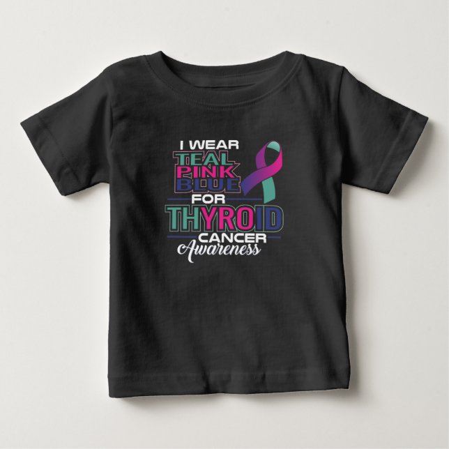 I Wear Teal Pink Blue For Thyroid Cancer Awarenes Baby T-Shirt (Front)