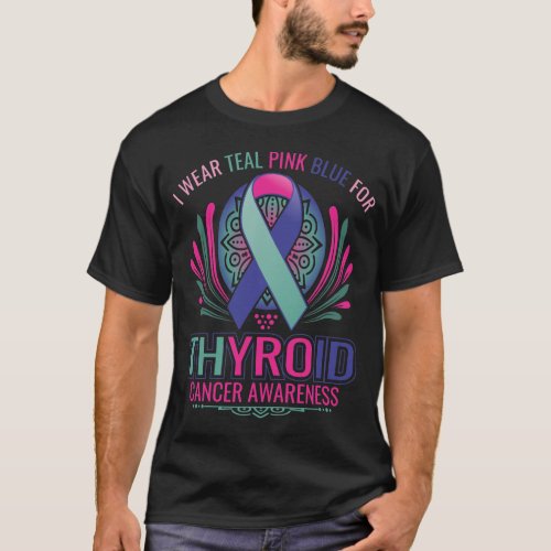 i wear teal pink blue for thyroid cancer awareness T_Shirt