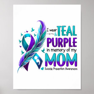I Wear Teal Purple In Memory Of My Mom Suicide Awa Poster