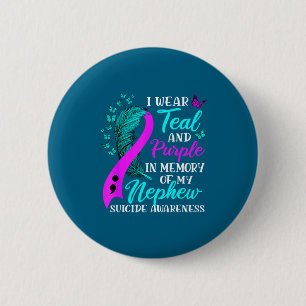 I Wear Teal Purple In Memory Of My Nephew Suicide  Button