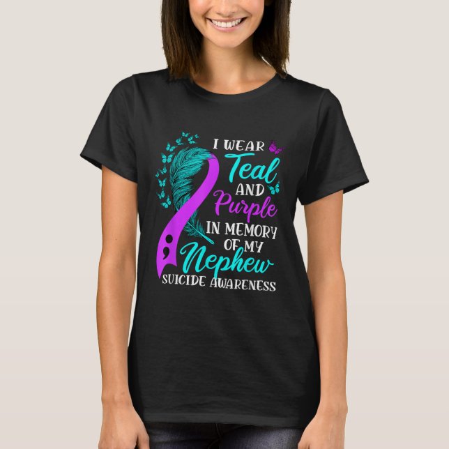 I Wear Teal Purple In Memory Of My Nephew Suicide  T-Shirt (Front)