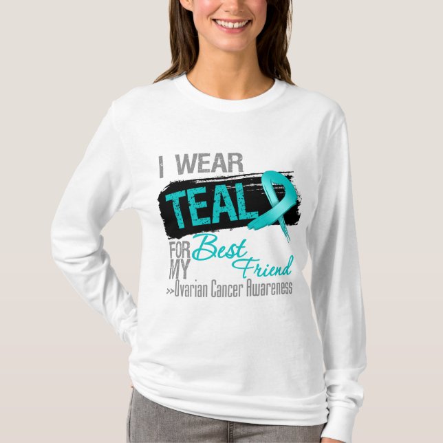 I Wear Teal Ribbon Best Friend Ovarian Cancer T-Shirt (Front)