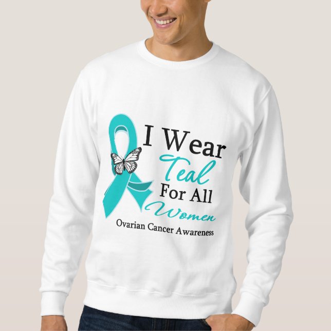 I Wear Teal Ribbon For All Women Ovarian Cancer Sweatshirt (Front)