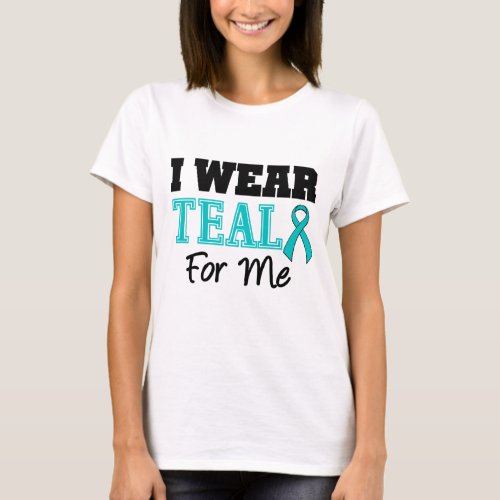 I Wear Teal Ribbon For Me T_Shirt