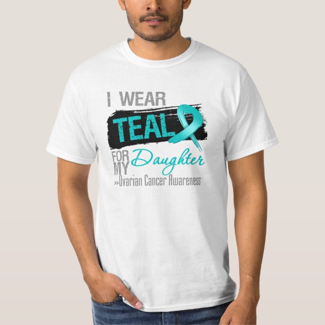 I Wear Teal Ribbon For My Daughter Ovarian Cancer T-Shirt (Front)
