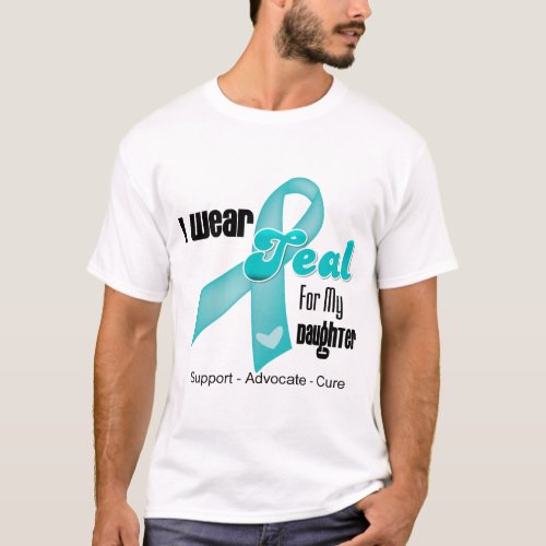I Wear Teal Ribbon For My Daughter T_Shirt