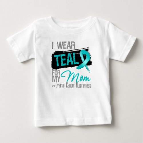 I Wear Teal Ribbon For My Mom Ovarian Cancer Baby T_Shirt