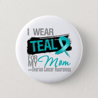 I Wear Teal Ribbon For My Mom Ovarian Cancer Button