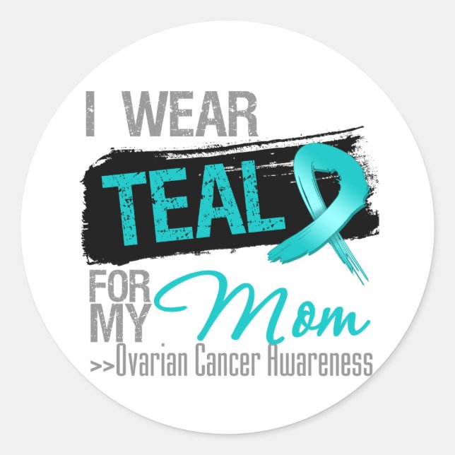 I Wear Teal Ribbon For My Mom Ovarian Cancer Classic Round Sticker (Front)
