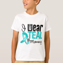I Wear Teal Ribbon For My Mommy T-Shirt