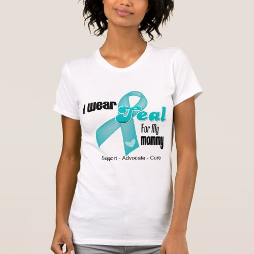 I Wear Teal Ribbon For My Mommy T_Shirt