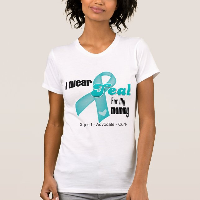 I Wear Teal Ribbon For My Mommy T-Shirt (Front)