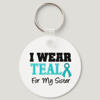 I Wear Teal Ribbon For My Sister Keychain