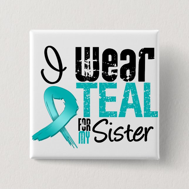 I Wear Teal Ribbon For My Sister Pinback Button (Front)