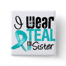 I Wear Teal Ribbon For My Sister Pinback Button