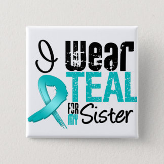 I Wear Teal Ribbon For My Sister Pinback Button