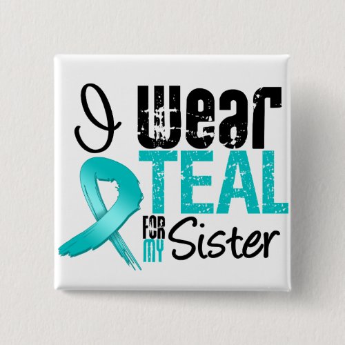 I Wear Teal Ribbon For My Sister Pinback Button