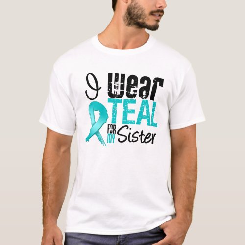 I Wear Teal Ribbon For My Sister T_Shirt