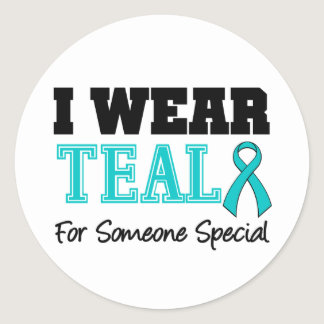 I Wear Teal Ribbon For Someone Special Classic Round Sticker