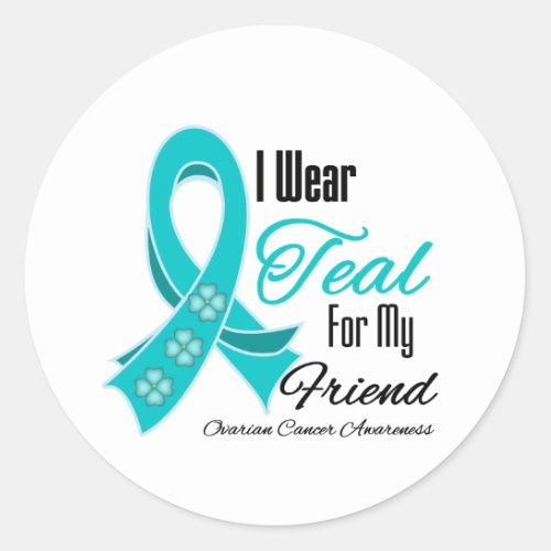 I Wear Teal Ribbon Ovarian Cancer Friend Classic Round Sticker