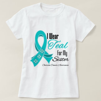 I Wear Teal Ribbon Ovarian Cancer Sister T-Shirt