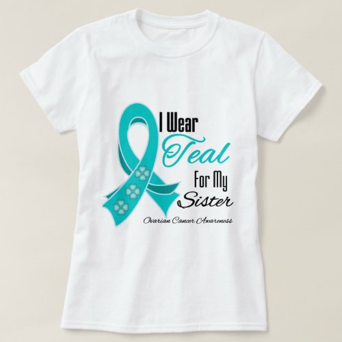 I Wear Teal Ribbon Ovarian Cancer Sister T_Shirt
