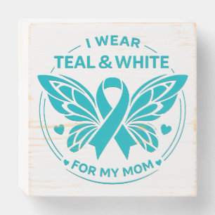 I Wear Teal & White for My Mother Button Wooden Box Sign