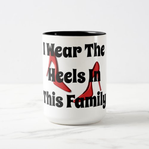 I Wear The Heels In This Family Funny Coffee Mug