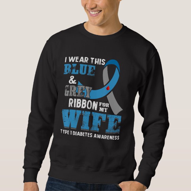 I Wear This Blue & Grey Ribbon For Wife Diabetes A Sweatshirt (Front)