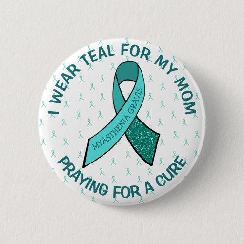 I Wear This Button for my Mom Myasthenia Gravis