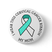 I Wear this Cervical Cancer Ribbon for my Mom Button