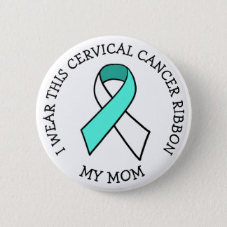 I Wear this Cervical Cancer Ribbon for my Mom Button