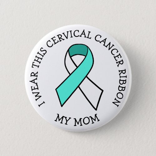 I Wear this Cervical Cancer Ribbon for my Mom Button