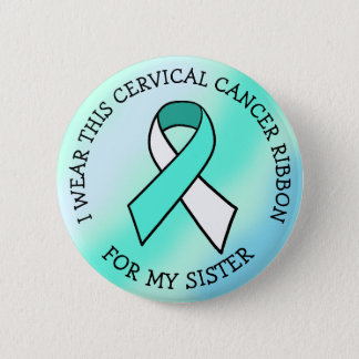 I Wear this Cervical Cancer Ribbon for my Sister Button