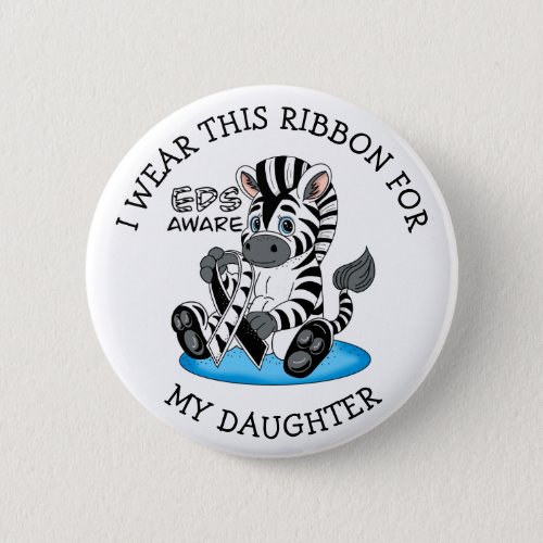 I Wear this EDS Ribbon for my Daughter Button