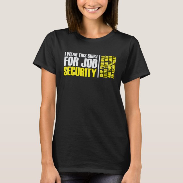 i wear this  for job security chiropractic  2 T-Shirt (Front)