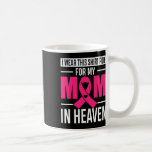 I Wear This For My Mom In Heaven Breast Cancer Awa Coffee Mug
