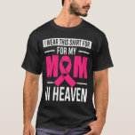 I Wear This For My Mom In Heaven Breast Cancer Awa T-Shirt