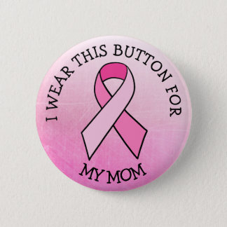 i Wear this for my Mom Pink Breast Cancer Button