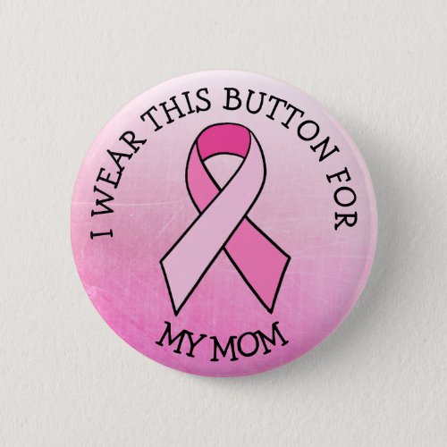 i Wear this for my Mom Pink Breast Cancer Button