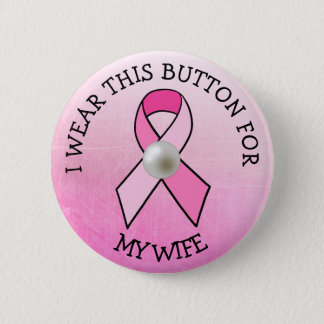 i Wear this for my Wife Pink Breast Cancer Button