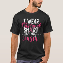 I Wear This Pink Shirt For My Cousin Breast Cancer