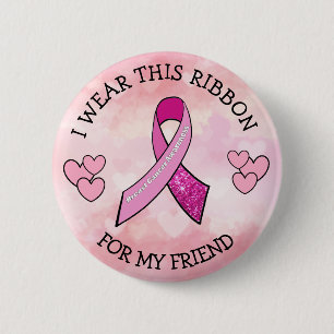 I Wear this Ribbon for my Friend Pink Cancer Butto Pinback Button