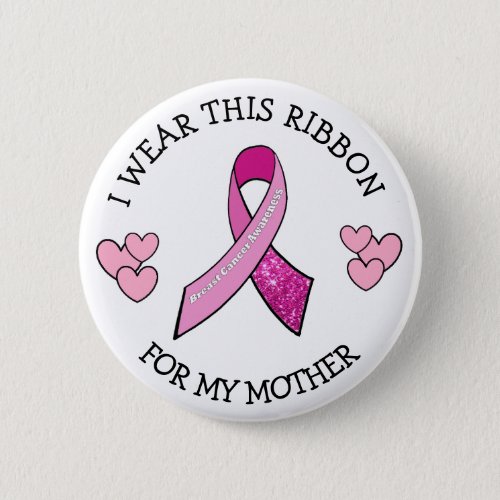 I Wear this Ribbon for my Mom Pink Cancer Button