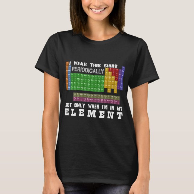 I Wear This Shirt Periodically T-Shirt (Front)